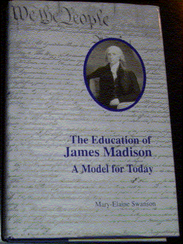 The Education of James Madison: A Model for Today The Education of James Madison: A Model for Today